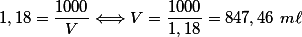1,18=\frac{1000}{V} \Longleftrightarrow V =\frac{1000}{1,18}=847,46 \ m\ell